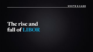 The rise and fall of LIBOR  White amp Case LLP [upl. by Hecht]