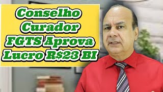 Conselho Curador FGTS Aprova Lucro R 23 BI [upl. by Raffin218]