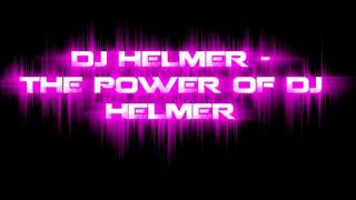 DJ HELMER  THE POWER OF DJ HELMER [upl. by Kissner]