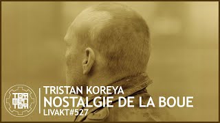 LIVAKT527  Tristan Koreya  Nostalgie De La Boue [upl. by Bolton]