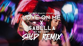 SHLD  Love On Me X Isabella Ft 50 Cent [upl. by Gagnon]