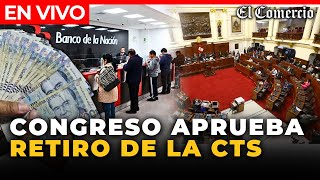 🔴 EN VIVO  Congreso APRUEBA el RETIRO del 100 de la CTS 2024  El Comercio [upl. by Profant]