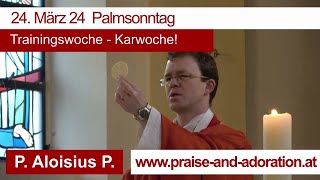 P Aloisius P 24 März 2024  Palmsonntag  Trainingswoche  Karwoche [upl. by Albrecht]