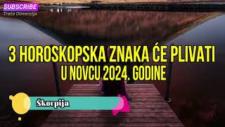 3 HOROSKOPSKA ZNAKA ĆE PLIVATI U NOVCU 2024 GODINE [upl. by Asseram]