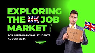 Exploring the UK Job Market for International Students Aug 2024 jobmarkettrends ukjobs ukstudent [upl. by Kinsler]