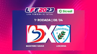 LFF Sicredi 2023  Barateiro Havan x Londrina  1ª Rodada  Ao vivo e com imagens [upl. by Raman]