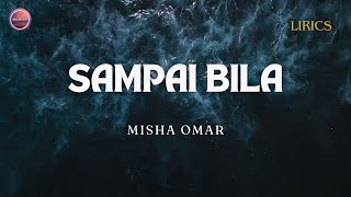 SAMPAI BILA  MISHA OMAR  LIRIK [upl. by Eiddet]