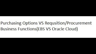 Purchasing options VS Requisition Procurement Business Function EBS VS Oracle Cloud [upl. by Akered]