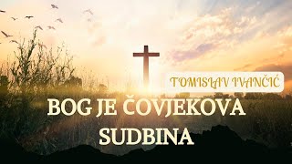 Tomislav Ivančić  Bog Je Čovjekova Sudbina [upl. by Oir]