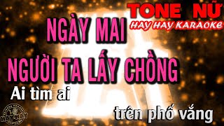 NGÀY MAI NGƯỜI TA LẤY CHỒNG Karaoke TONE Nữ Em HAY HAY KARAOKE  HÓT mới đặc biệt [upl. by Aitital]