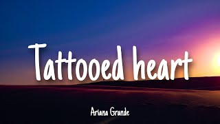 Tattooed Heart  Ariana Grande  Lyrics [upl. by Gnad249]