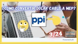 🚨🚨🚨 ¿Cómo convertir dólar CABLE a dólar MEP👉PPI [upl. by Shakti516]