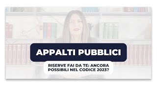 APPALTI PUBBLICI Riserve fai da te Ancora possibili nel codice 2023 [upl. by Ataga]