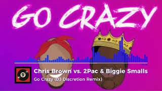 Chris Brown vs 2Pac amp Biggie Smalls  quotGo Crazyquot DJ Discretion Remix [upl. by Rosemari]