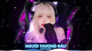 Người Thương Đâu Remix  Vũ Duy Khánh Nhạc Remix Tháng 102024 [upl. by Nadual999]