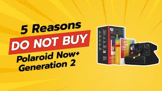 DONT BUY Polaroid Now Generation 2 Before Watching This 😱📸 5 Reasons [upl. by Timofei]