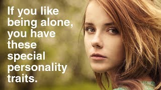 People Who Like To Be Alone Have These 12 Special Personality Traits [upl. by Broida]