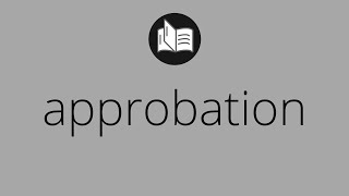 What APPROBATION means • Meaning of APPROBATION • approbation MEANING • approbation DEFINITION [upl. by Nitniuq]