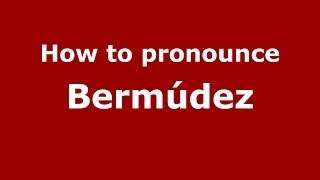 How to pronounce Bermúdez SpainSpanish  PronounceNamescom [upl. by Ro]