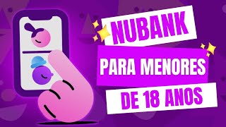 NUBANK para MENOR DE 18 ANOS  Veja como fazer [upl. by Loris]