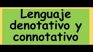 LENGUAJE DENOTATIVO Y CONNOTATIVO [upl. by Gassman265]