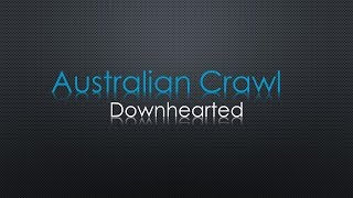 Australian Crawl Downhearted Lyrics [upl. by Sallie]