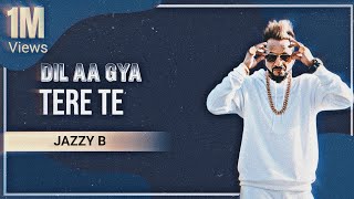 Dil Aa Gya Tere Te  Jazzy B X Smoke Ride [upl. by Cataldo]