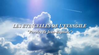 LES ETINCELLES DE LEVANGILE quot Paroles de Jean Baptistequot [upl. by Atiuqrahc]