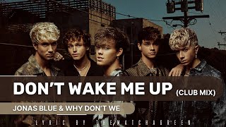 JONAS BLUE amp WHY DONT WE  DONT WAKE ME UP CLUB MIX EASY LYRICS [upl. by Aylmar51]