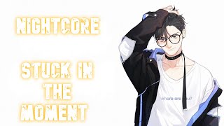 Nightcore Stuck in the Moment [upl. by Trebled374]