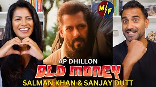 OLD MONEY  AP DHILLON  SALMAN KHAN  SANJAY DUTT  SHINDA KAHLON Official Music Video REACTION [upl. by Hazeefah]