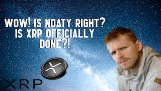 Wow Is Noaty Right Is XRP OFFICIALLY DONE [upl. by Aralk]