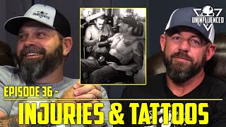 Bad Injuries amp Better Tattoos  Uninfluenced  Episode 36 [upl. by Mika]