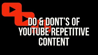 DO AND DONTS OF YOUTUBE REPETITIVE CONTENT [upl. by Mickey]