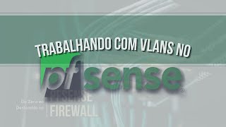 VLAN no pfSense  Como trabalhar com VLANs [upl. by Enia]