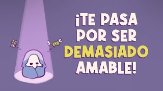 8 COSAS que TE PASAN por Ser DEMASIADO AMABLE  Psych2Go [upl. by Ynnam]