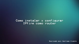 Como instalar y configurar IPfire como router [upl. by Ardnauq]