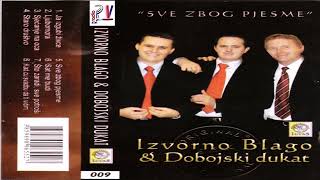 IZVORNO BLAGO amp DOBOJSKI DUKATI amp Ljubomora Audio [upl. by Enoitna]