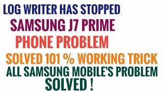 LOG WRITER HAS STOPPED SAMSUNG J7 PRIME PROBLEM SOLVED  ALL SAMSUNG MOBILES PROBLEM SOLVED [upl. by Lorenza]