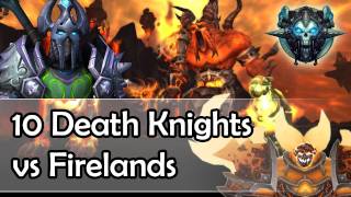 10 Death Knights vs Firelands part 1 [upl. by Anaiuq]