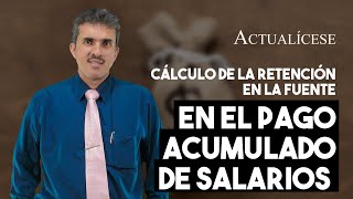 Cálculo de la retención en la fuente en el pago acumulado de salarios [upl. by Aicaca435]