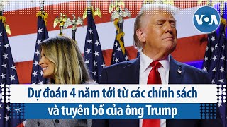 Dự đoán 4 năm tới từ các chính sách và tuyên bố của ông Trump  VOA Tiếng Việt [upl. by Felicio972]