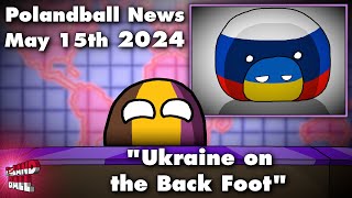 Ukraine on the Back Foot  Polandball News May 15 2024  Countryballs [upl. by Tima]