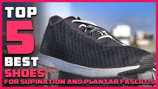 Top 5 Best Shoes for Supination and Plantar Fasciitis Review  Cross Trainer Shoes 2023 [upl. by Alyehs]