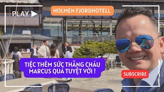 Tiệc Thêm Sức Thằng Cháu Marcus Tại Holmen Fjordhotell [upl. by Chud]