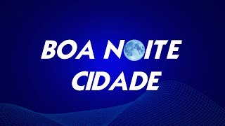 Boa Noite Cidade 28082024 [upl. by Mur]