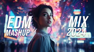 EDM Mashup Mix 2024  Best Mashups amp Remixes of Popular Songs  Party Music 2024 [upl. by Wilinski]