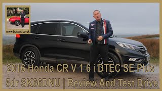 2016 Honda CR V 1 6 i DTEC SE Plus 5dr SK66DNU  Review And Test Drive [upl. by Mihsah]