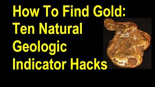 Find Gold Ten Natural Geologic Indicator Hacks that will lead you to onto the gold [upl. by Raimes]