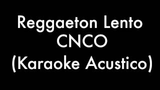 CNCO  Reggaetón Lento Bailemos KARAOKE ACUSTICO by Oscar Zapata [upl. by Zetniuq]